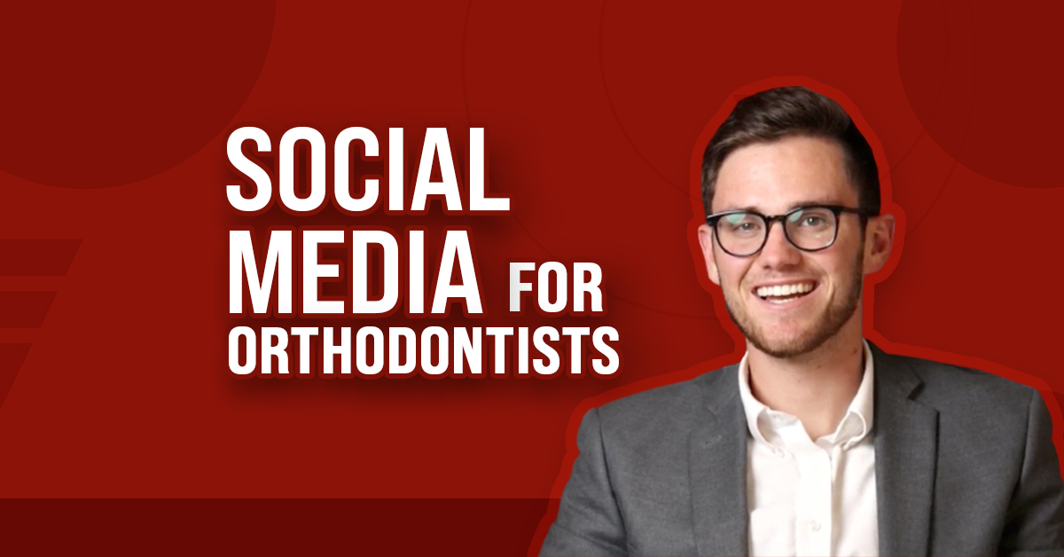 Social Media for Orthodontists: The Complete 2022 Guide